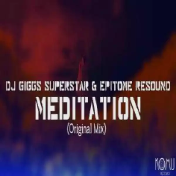 Dj Giggs Superstar - Meditation (Original Mix) ft. Epitome Resound